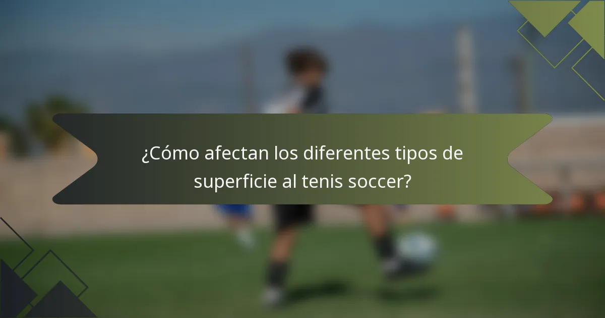 ¿Cómo afectan los diferentes tipos de superficie al tenis soccer?