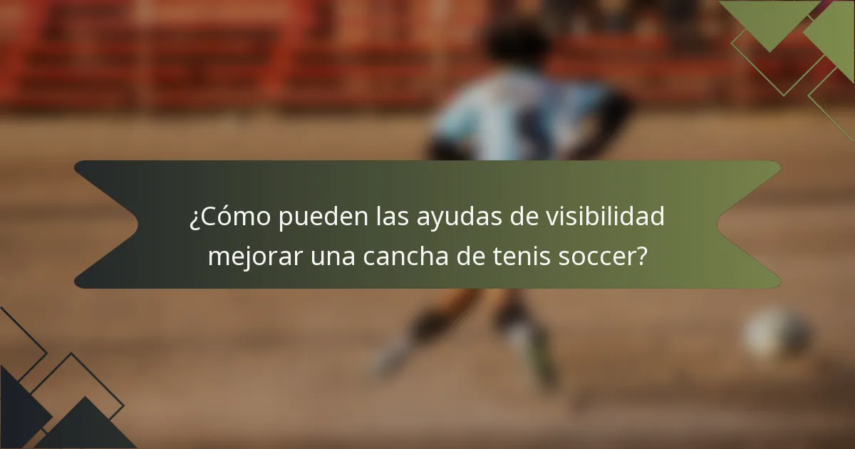 ¿Cómo pueden las ayudas de visibilidad mejorar una cancha de tenis soccer?