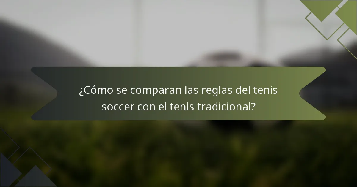 ¿Cómo se comparan las reglas del tenis soccer con el tenis tradicional?
