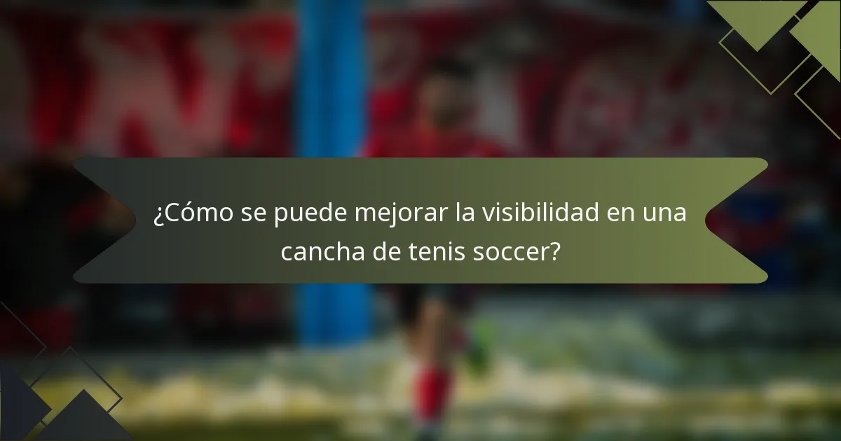 ¿Cómo se puede mejorar la visibilidad en una cancha de tenis soccer?
