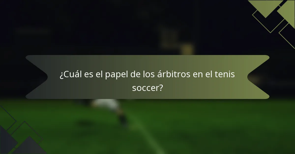 ¿Cuál es el papel de los árbitros en el tenis soccer?