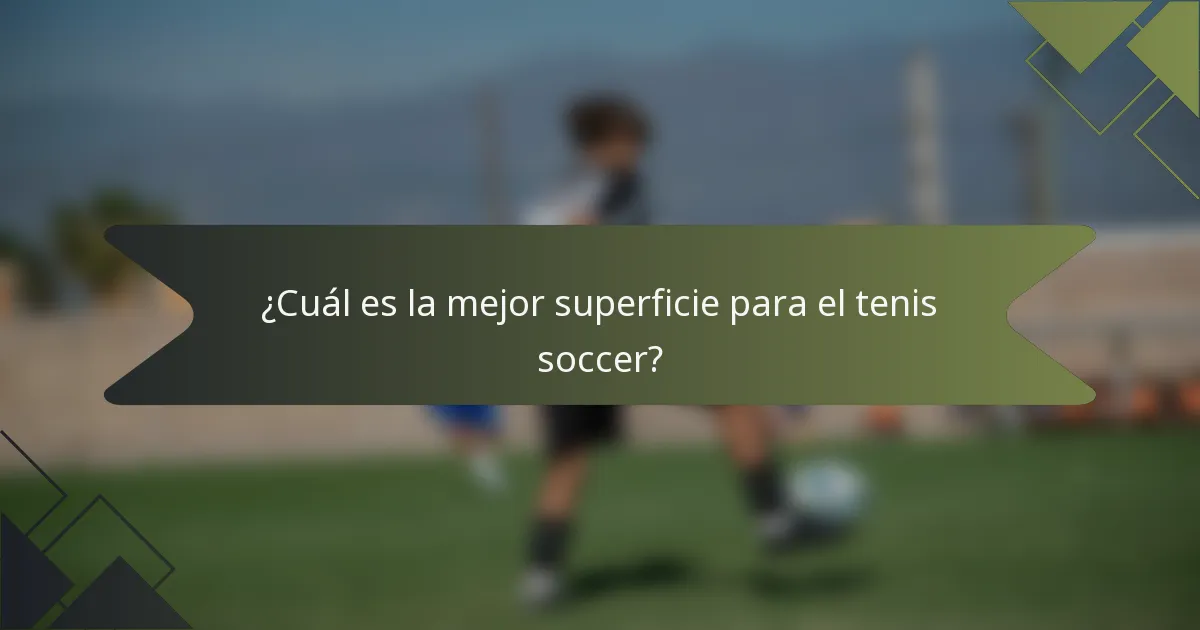 ¿Cuál es la mejor superficie para el tenis soccer?