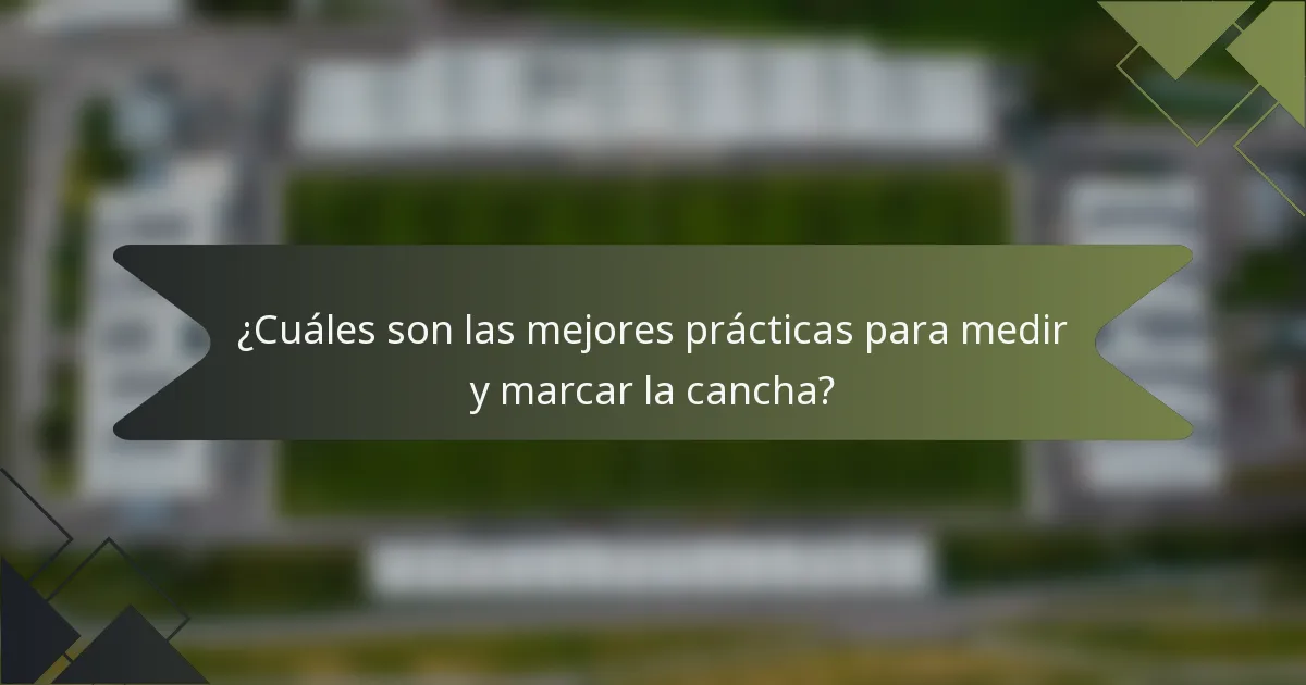 ¿Cuáles son las mejores prácticas para medir y marcar la cancha?