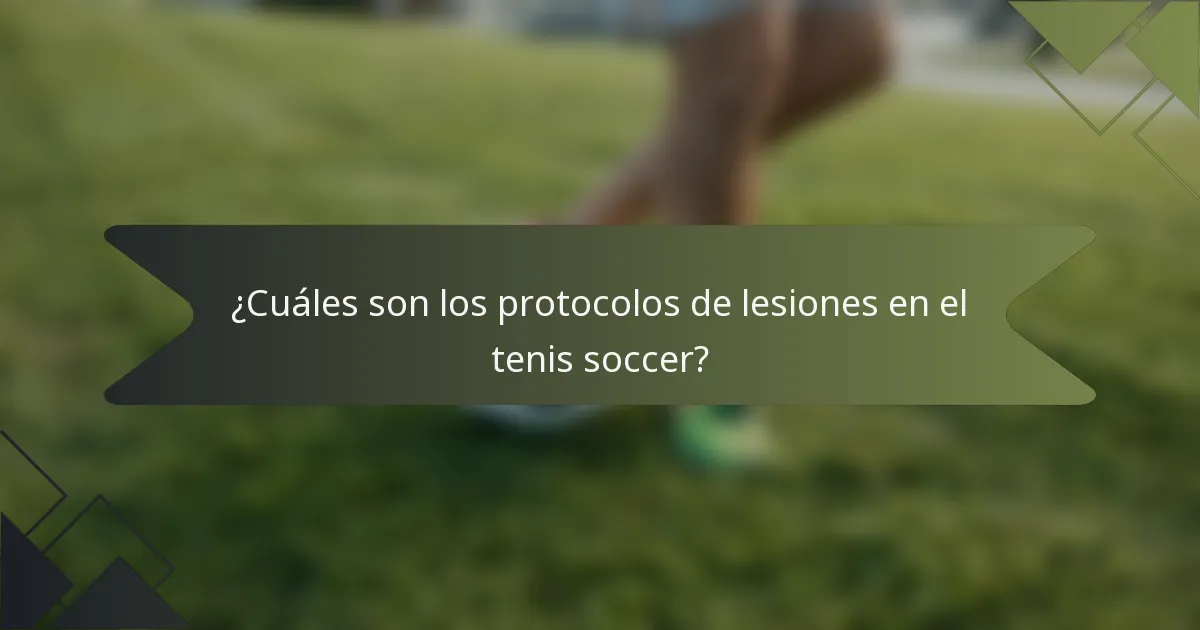 ¿Cuáles son los protocolos de lesiones en el tenis soccer?