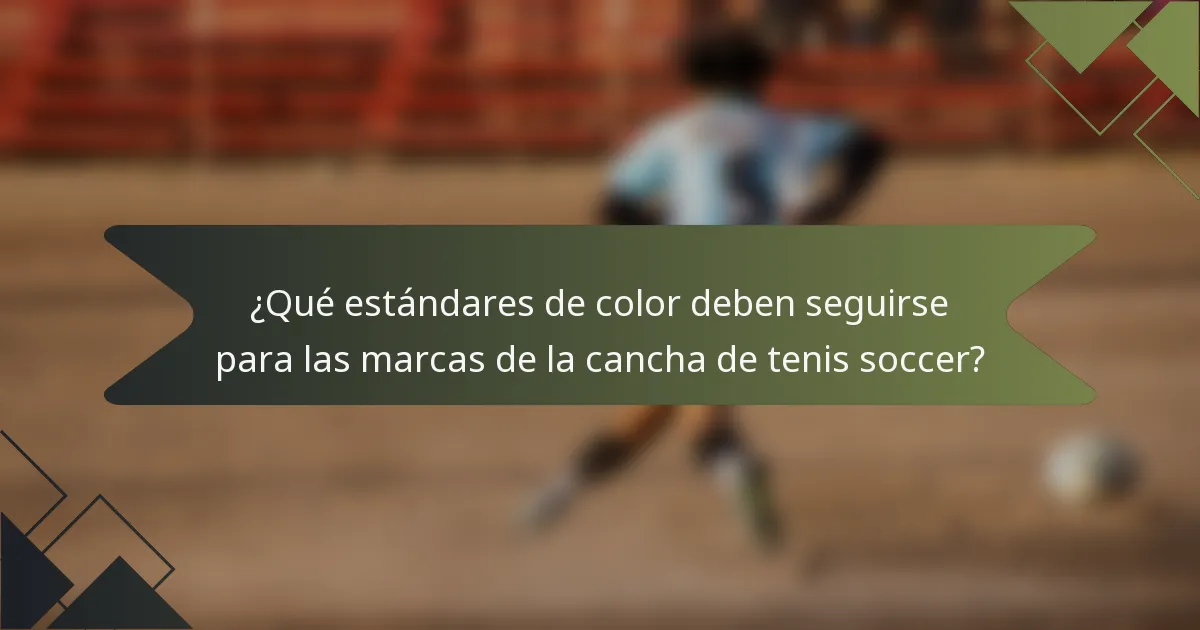 ¿Qué estándares de color deben seguirse para las marcas de la cancha de tenis soccer?
