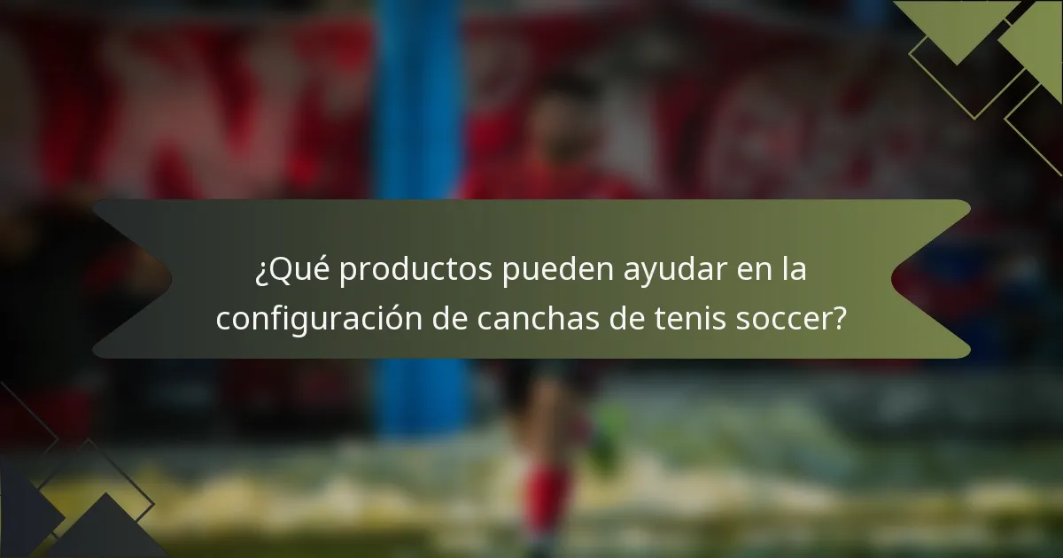 ¿Qué productos pueden ayudar en la configuración de canchas de tenis soccer?
